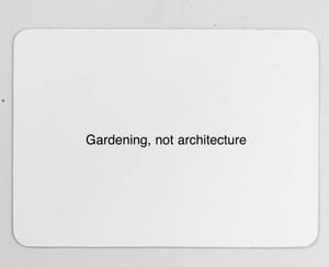 Gardening, not architecture